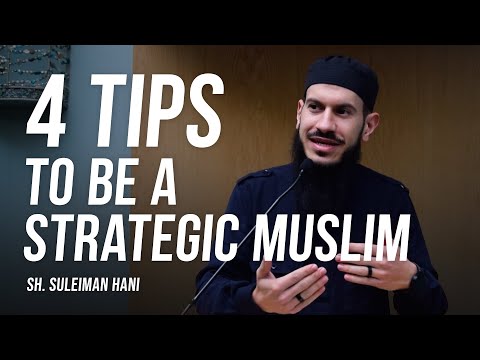 4 Tips To Be a Strategic Muslim | Sh. Suleiman Hani