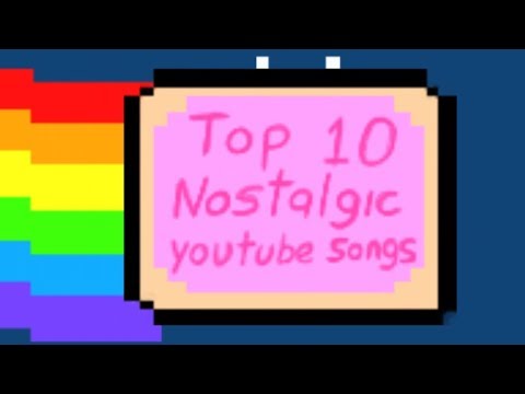 Top 10 Nostalgic Youtube Songs