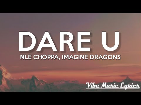 NLE Choppa, Imagine Dragons - Dare U (Lyrics)