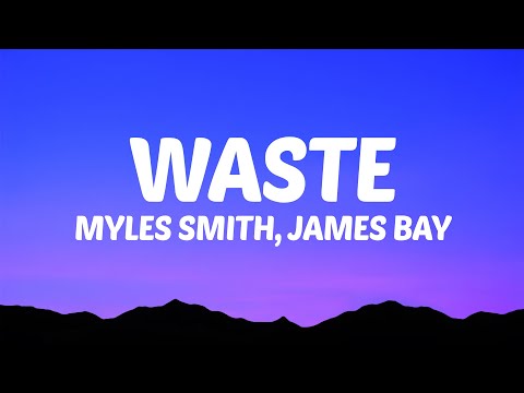 Myles Smith, James Bay - Waste (Lyrics)