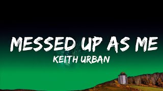 Keith Urban - Messed Up As Me (Lyrics)  Lyrics