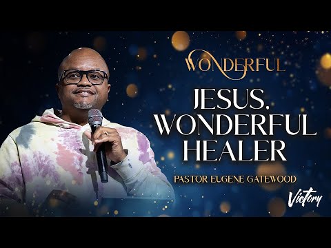 Jesus, Wonderful Healer || Wonderful || Pastor Eugene Gatewood || Encouraging Word