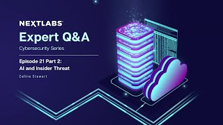 AI and Insider Threat (Part 2) | NextLabs Cybersecurity Expert Series