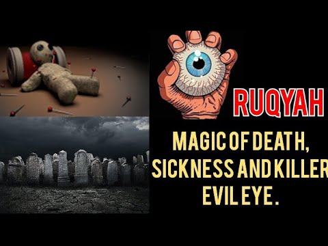 RUQYAH CURE : MAGIC OF DEATH, SICKNESS AND KILLER EVIL EYE .