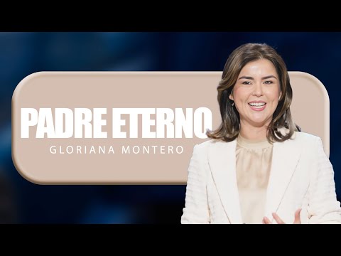 Padre Eterno - Gloriana Montero | Prédicas Cristianas 2024