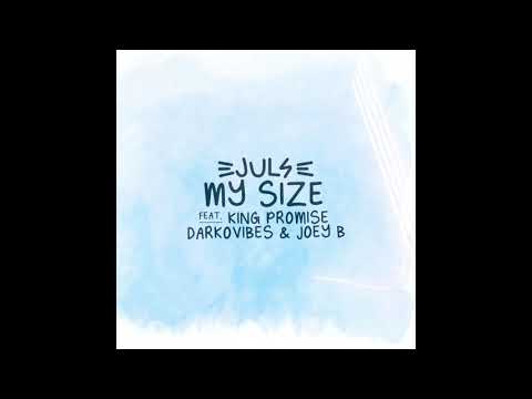 Juls - MY SIZE featuring King Promise, Darkovibes and Joey B