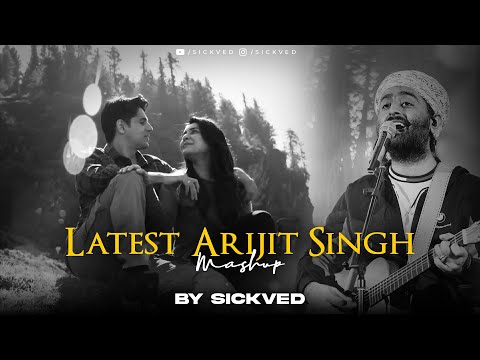 Latest Arijit Singh Mashup 2024 | SICKVED