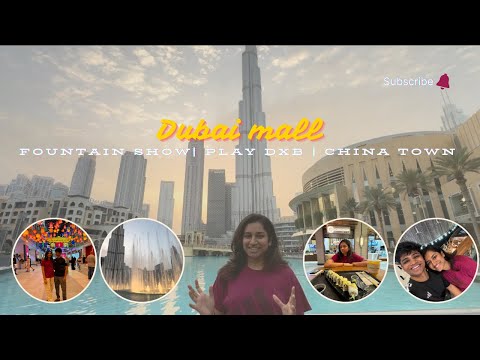 BURJ KHALIFA | DUBAI MALL | CHINA TOWN | PLAYDXB | FOUNTAIN SHOW