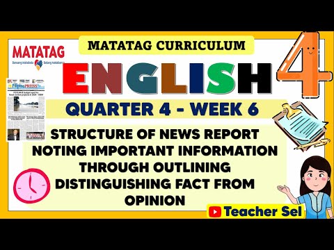 ENGLISH 4 QUARTER 4 WEEK 6 MATATAG - STRUCTURE OF NEWS REPORT NOTING IMPORTANT INFORMATION