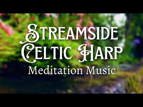 Relaxing Celtic Harp by a Stream 🌸🌿 | Meditation Music | Calming, Soothing, Repetitive, Peaceful