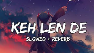 Keh len de ( Slowed Reverb ) Kaka | Kaka New Song | New Punjabi songs | Keh len de slow version