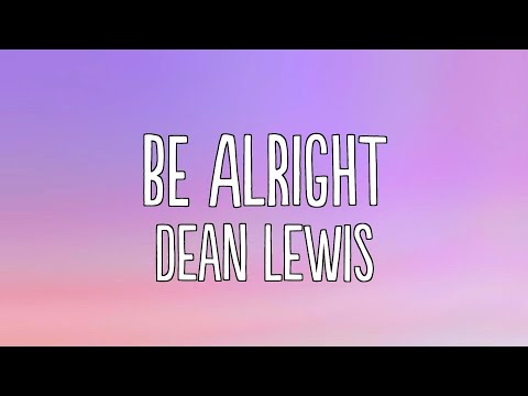 Dean Lewis - Be Alright (Lyrics)