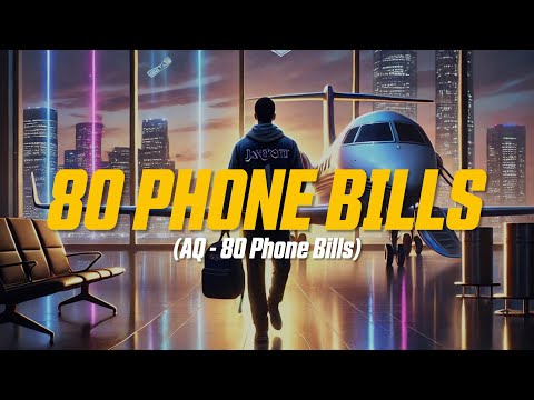 AQ - 80 Phone Bills (Lyric Video)