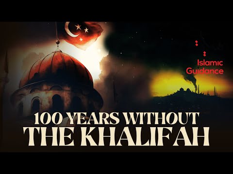 100 Years Without The Khilafah