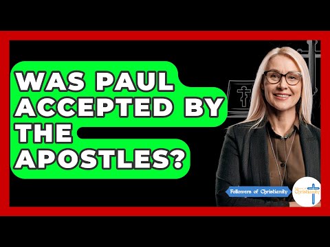 Was Paul Accepted By The Apostles? - Followers Of Christianity