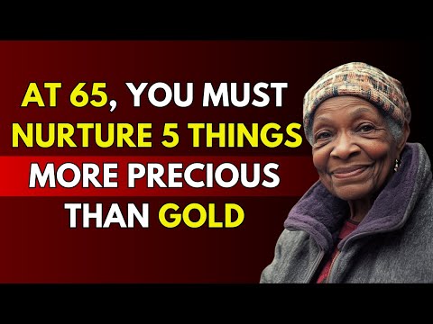 Living a Long Life Cultivate These 5 Things Well After Age 65 - Those Who Do Are Truly Blessed