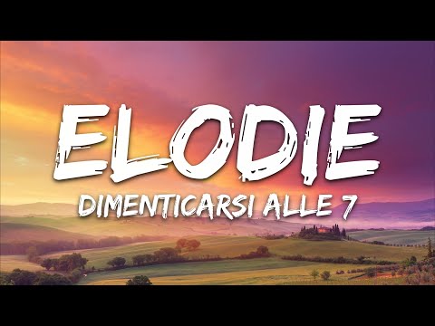 Elodie - Dimenticarsi alle 7 (Sanremo 2025) [Testo/Lyrics]