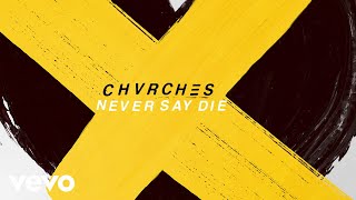 CHVRCHES - Never Say Die (Audio)