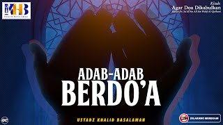 Agar Doa Dikabulkan #10: Pasal Keempat | Adab-Adab Berdoa - Khalid Basalamah