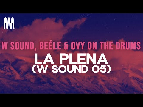 W Sound, Beéle & Ovy On The Drums - LA PLENA (W Sound 05) (Letra/Lyrics)