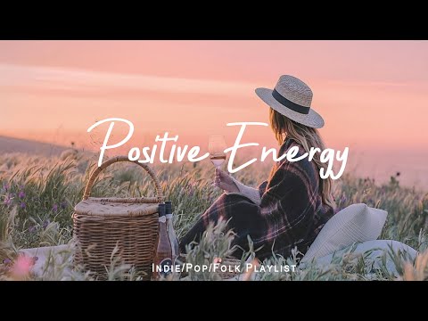 Positive Energy 🌞 Nice music to lift your mood | An Indie/Pop/Folk/Acoustic Playlist