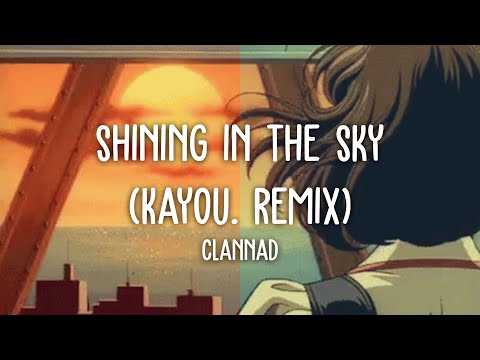 Clannad - Shining In The Sky (Kayou. Remix)