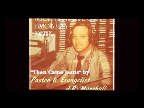 Pastor & Evangelist J.R. Marshall: Then Came Jesus (1985)