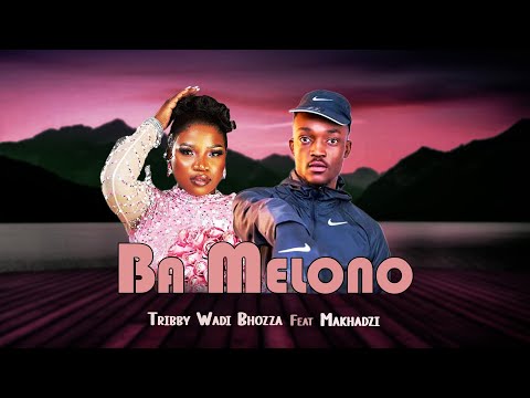 Tribby WaDi Bhozza - Ba melono ft Makhadzi new song 2024