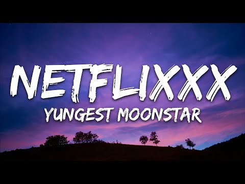 yungest Moonstar - netflixXx (Testo/Lyrics)