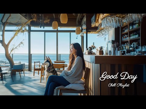 【洋楽playlist】朝から爽やかに🍃海が見えるカフェでお洒落な洋楽ソングを🎶Good Day music playlist［ドライブbgm/作業用BGM/ゆったりBGM/work/study ］