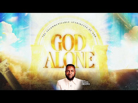 GOD ALONE || THE INCOMMUNICABLE ATTRIBUTES OF GOD