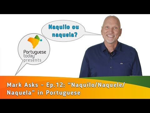 Mark Asks - Season 2 Ep. 12: "Naquilo/Naquele/Naquela" in Portuguese