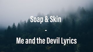 Soap & Skin - Me and the Devil Lyrics | ♥️ DARK