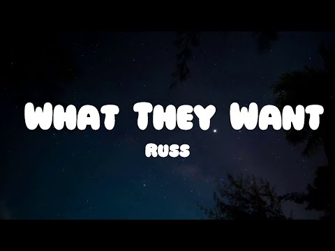 Russ - What They Want (Lyrics)