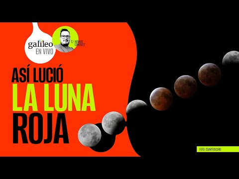 #Galileo ¬ Avanzan misiones para estudiar el Universo ¬ Así se vivió la Luna Roja