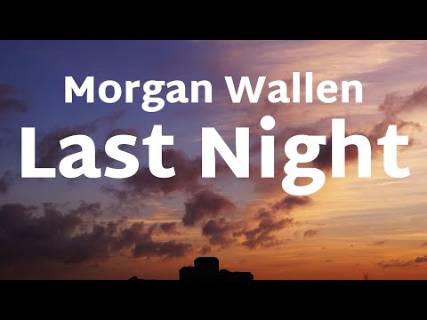 Morgan Wallen - Last Night (Lyrics)