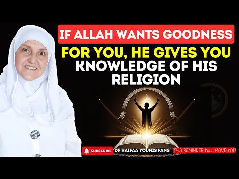 If Allah wants goodness for you, He gives you knowledge of His religion | Dr Haifaa Younis