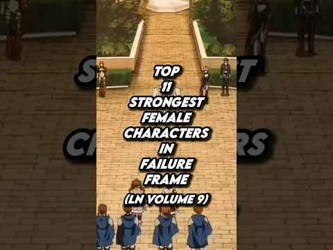 Top 11 strongest female characters in Failure Frame Light Novel Volume 9