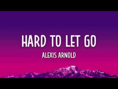 Alexis Arnold - Hard to Let Go (Lyrics)