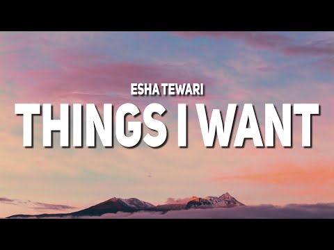 Esha Tewari - things i want (Lyrics)