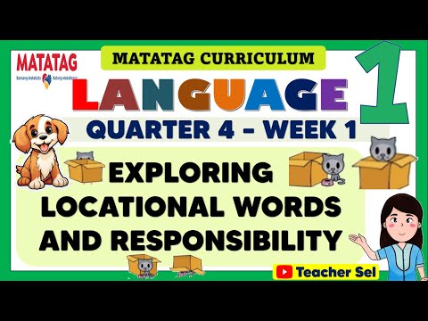 LANGUAGE 1 QUARTER 4 WEEK 1 MATATAG - EXPLORING LOCATIONAL WORDS AND RESPONSIBILITY