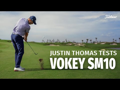 Justin Thomas Tests the Vokey SM10 Wedges