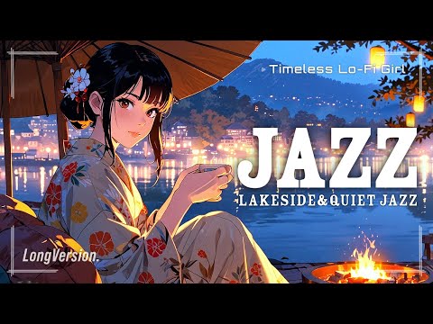 [Lakeside x Quiet Jazz] The warmth of fire and music felt by the lakeside Long | Timeless Lo-Fi Girl