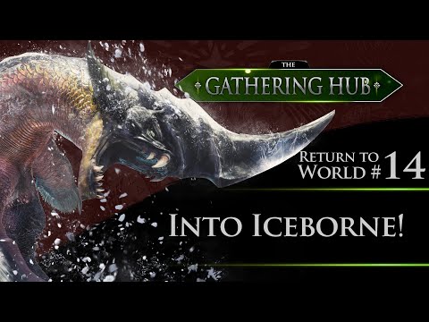 The Gathering Hub: Return to World Episode #14 - Into Iceborne! | Monster Hunter: World