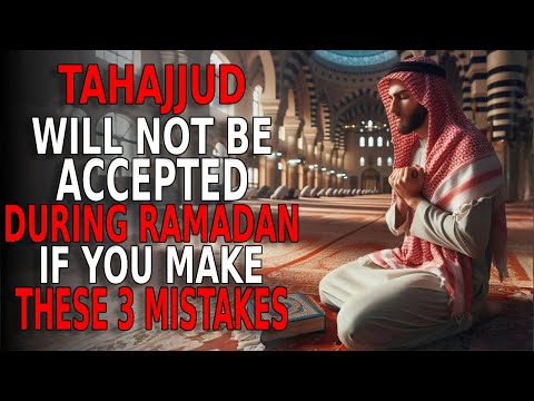 Avoid These 3 Mistakes for Your Tahajjud to Be Accepted in Ramadan | ISLAM