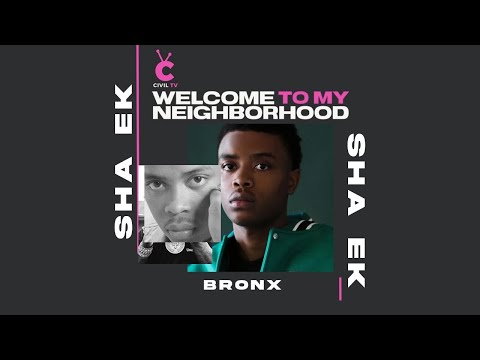 #CivilTV: Sha EK "Welcome to My Neighborhood: The Bronx"