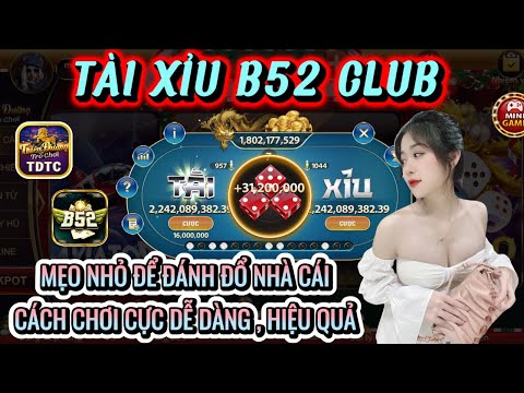 B52 club | Link tải B52 club | Mẹo nhỏ chơi tài xỉu nhưng hiệu quả cực cao đảm bảo bú khi áp dụng