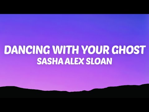 Sasha Alex Sloan - Dancing With Your Ghost (Lyrics)