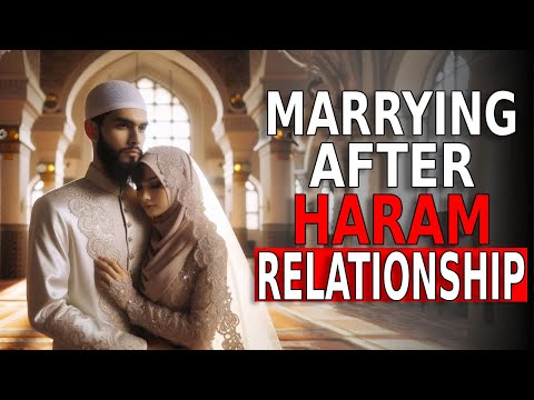 Marrying After Going Through A Haram Relationship!