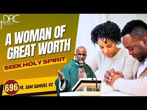 Day 696: A Woman of Great Worth | Seek Holy Spirit (Fr. Sam Samuel VC)